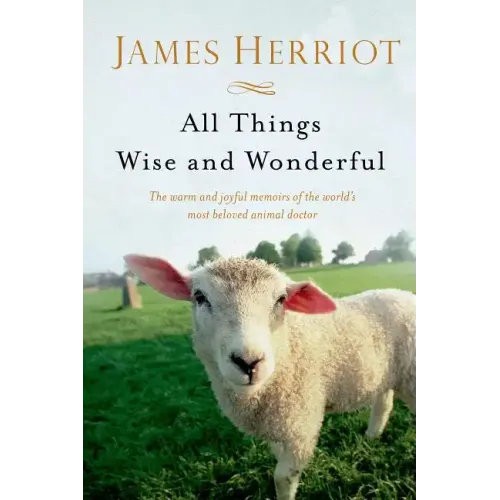 All Things Wise and Wonderful: The Warm and Joyful Memoirs of the World's Most Beloved Animal Doctor - Paperback