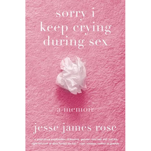 Sorry I Keep Crying During Sex: A Memoir - Hardcover