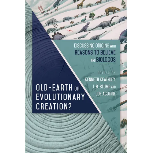 Old-Earth or Evolutionary Creation?: Discussing Origins with Reasons to Believe and Biologos - Paperback