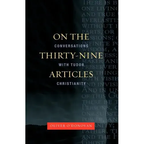 On the Thirty-Nine Articles: A Conversation with Tudor Christianity - Paperback