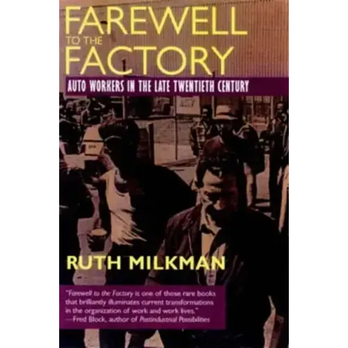 Farewell to the Factory: Auto Workers in the Late Twentieth Century - Paperback