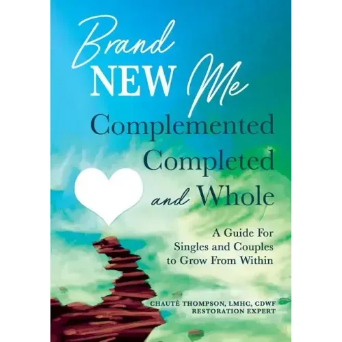 Brand New Me: Complemented, Completed and Whole: A Guide for Singles and Couples to Grow from Within - Paperback