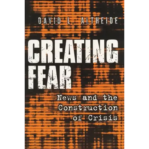Creating Fear: News and the Construction of Crisis - Paperback