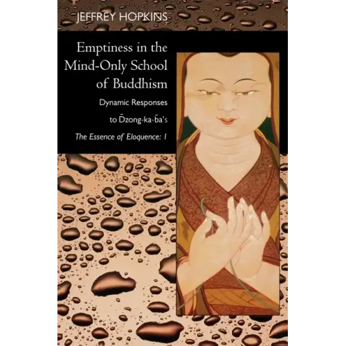 Emptiness in the Mind-Only School of Buddhism: Dynamic Responses to Dzong-Ka-Ba's the Essence of Eloquence: Volume 1 - Paperback