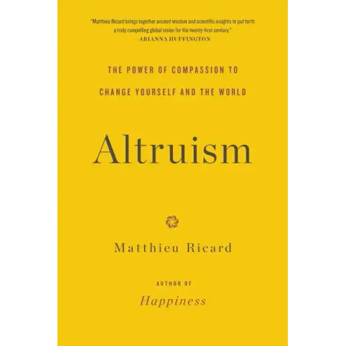 Altruism: The Power of Compassion to Change Yourself and the World - Paperback