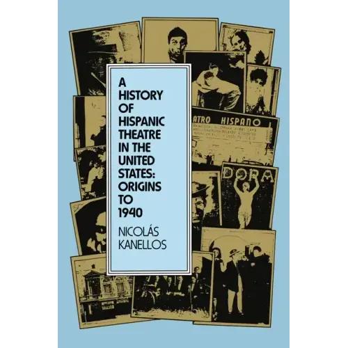 A History of Hispanic Theatre in the United States: Origins to 1940 - Paperback