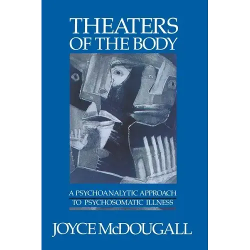 Theaters of the Body: A Psychoanalytic Approach to Psychosomatic Illness - Paperback