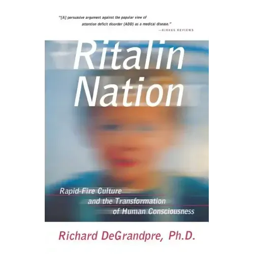Ritalin Nation: Rapid-Fire Culture and the Transformation of Human Consciousness - Paperback