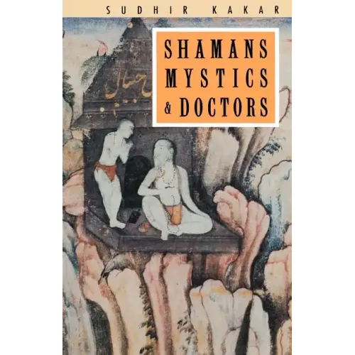 Shamans, Mystics and Doctors: A Psychological Inquiry into India and its Healing Traditions - Paperback