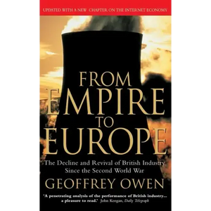 From Empire to Europe: The Decline and Revival of British Industry Since the Second World War - Paperback