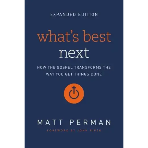 What's Best Next: How the Gospel Transforms the Way You Get Things Done - Paperback