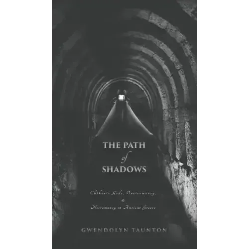 The Path of Shadows: Chthonic Gods, Oneiromancy, Necromancy in Ancient Greece - Hardcover