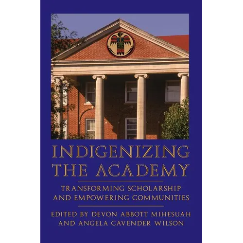 Indigenizing the Academy: Transforming Scholarship and Empowering Communities - Paperback