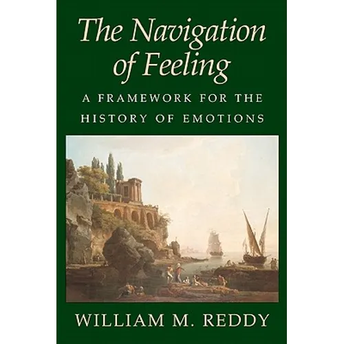 The Navigation of Feeling: A Framework for the History of Emotions