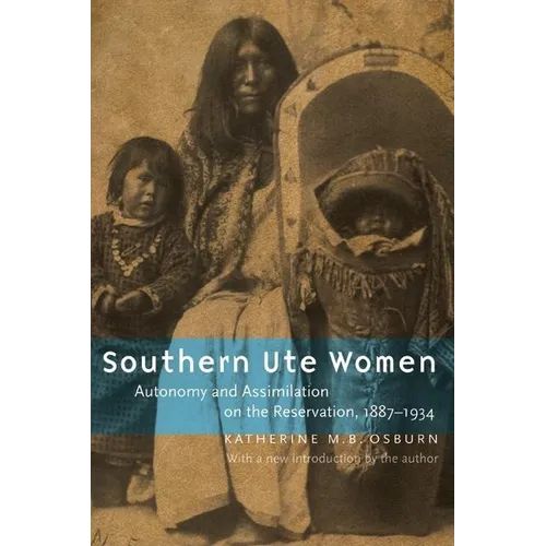Southern Ute Women: Autonomy and Assimilation on the Reservation, 1887-1934 - Paperback