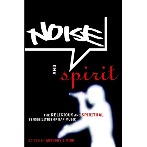 Noise and Spirit: The Religious and Spiritual Sensibilities of Rap Music