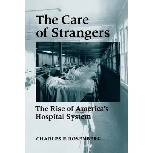 Care of Strangers Rise Amer Hosp - Paperback