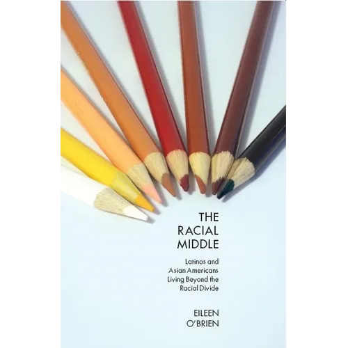 The Racial Middle: Latinos and Asian Americans Living Beyond the Racial Divide - Paperback