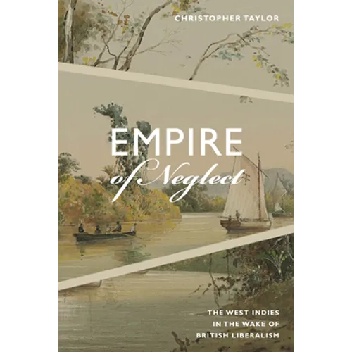 Empire of Neglect: The West Indies in the Wake of British Liberalism - Paperback