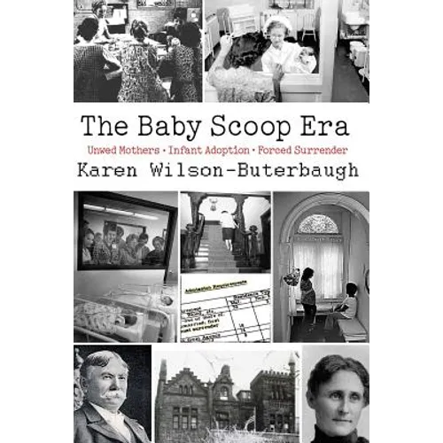The Baby Scoop Era: Unwed Mothers, Infant Adoption and Forced Surrender