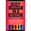 Body Language In A Nutshell, Awaken The Language And Confidence Within.