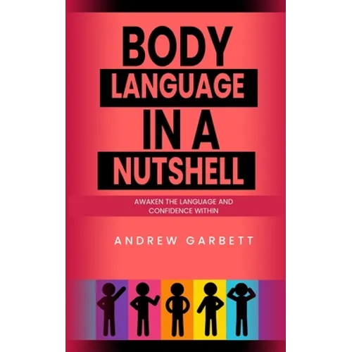 Body Language In A Nutshell, Awaken The Language And Confidence Within.
