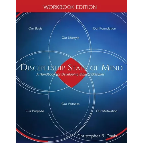 Discipleship State of Mind Workbook: A Handbook for Developing Biblical Disciples - Paperback