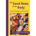 The Good News of the Body: Sexual Theology and Feminism