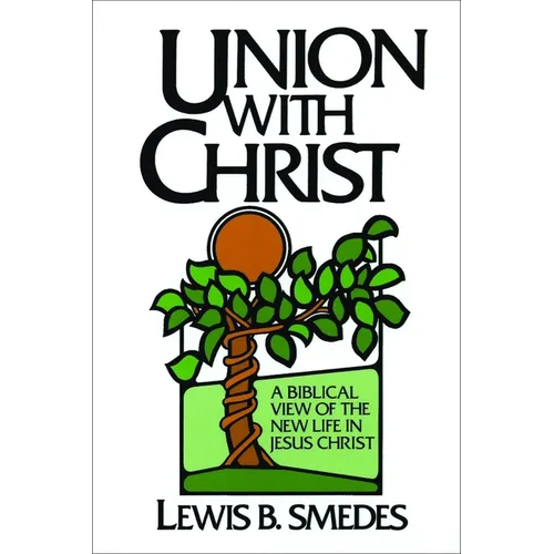 Union with Christ: A Biblical View of the New Life in Jesus Christ - Paperback