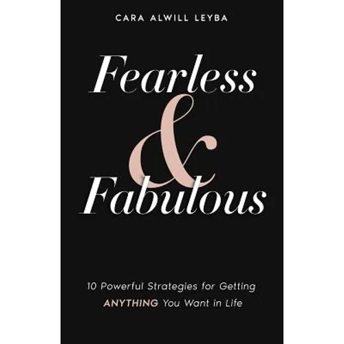 Fearless & Fabulous: 10 Powerful Strategies for Getting Anything You Want in Life