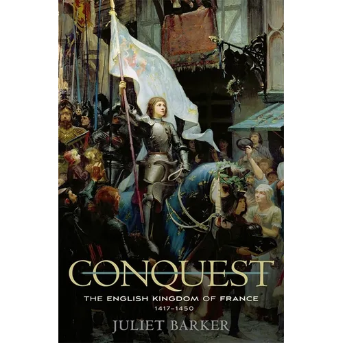Conquest: The English Kingdom of France, 1417-1450