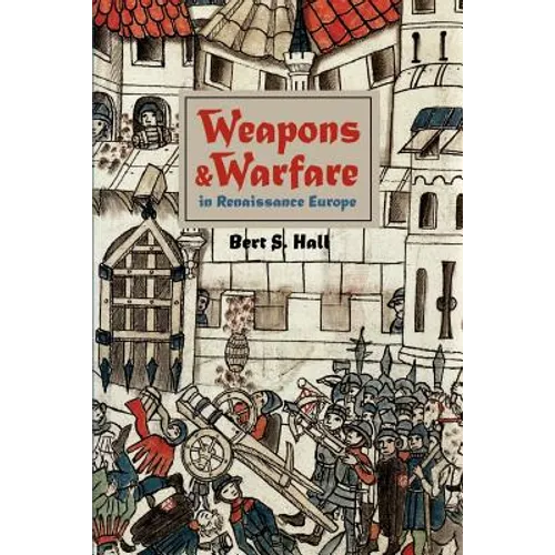 Weapons and Warfare in Renaissance Europe: Gunpowder, Technology, and Tactics - Paperback