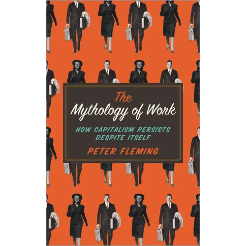 Mythology of Work: How Capitalism Persists Despite Itself - Paperback