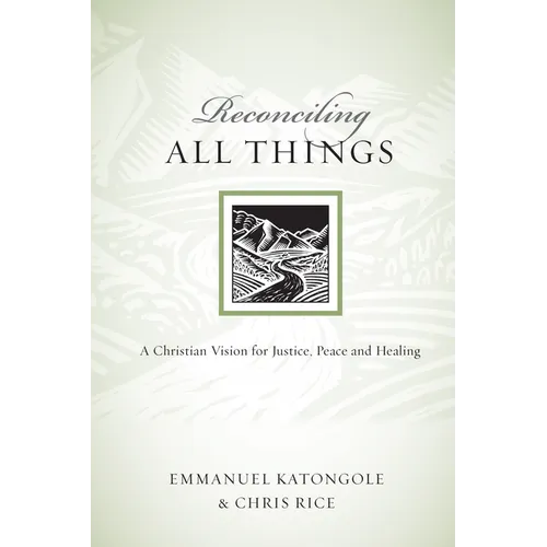 Reconciling All Things: A Christian Vision for Justice, Peace and Healing - Paperback