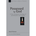 Possessed by God: A New Testament Theology of Sanctification and Holiness Volume 1