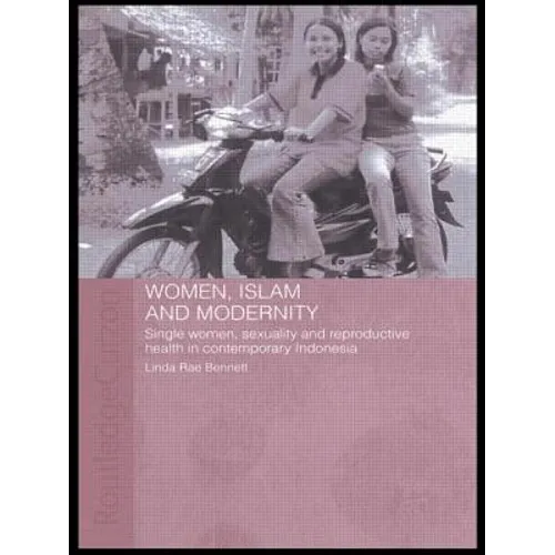 Women, Islam and Modernity: Single Women, Sexuality and Reproductive Health in Contemporary Indonesia - Paperback