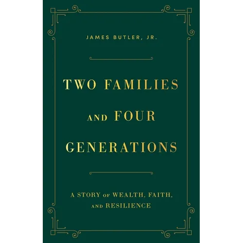 Two Families and Four Generations: A Story of Wealth, Faith, and Resilience