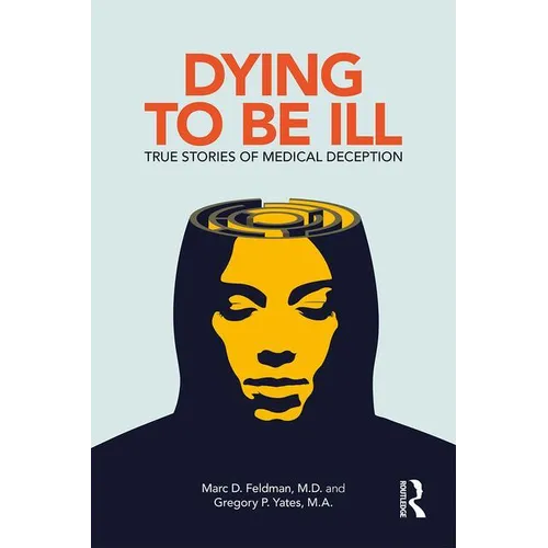 Dying to Be Ill: True Stories of Medical Deception - Paperback