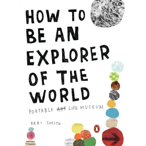 How to Be an Explorer of the World: Portable Life Museum - Paperback
