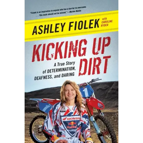 Kicking Up Dirt: A True Story of Determination, Deafness, and Daring - Paperback