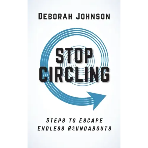 Stop Circling: Steps to Escape Endless Roundabouts - Hardcover