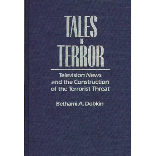 Tales of Terror: Television News and the Construction of the Terrorist Threat - Hardcover