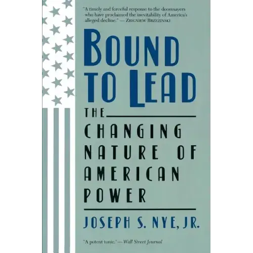 Bound to Lead: The Changing Nature of American Power - Paperback