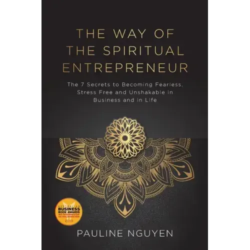 The Way of the Spiritual Entrepreneur: The 7 Secrets to Becoming Fearless, Stress Free and Unshakable in Business and in Life - Paperback