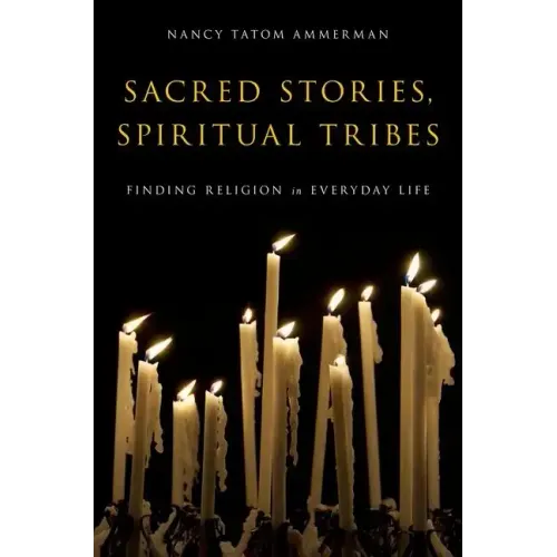 Sacred Stories, Spiritual Tribes: Finding Religion in Everyday Life - Paperback