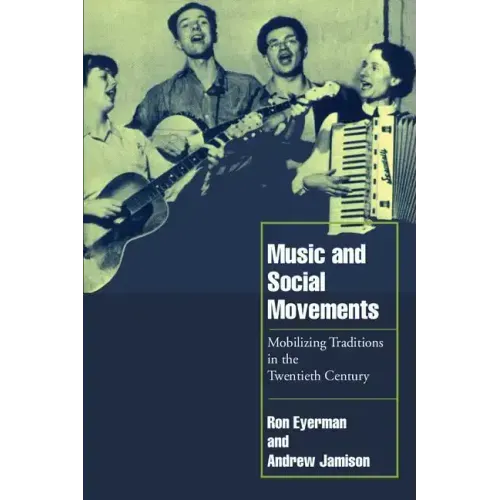 Music and Social Movements: Mobilizing Traditions in the Twentieth Century - Paperback