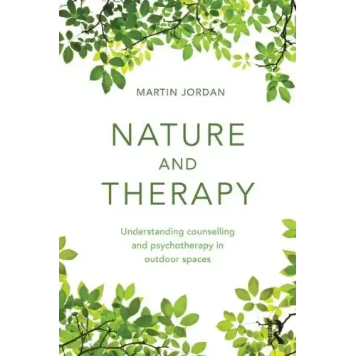 Nature and Therapy: Understanding Counselling and Psychotherapy in Outdoor Spaces - Paperback