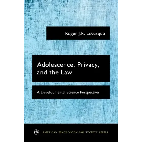 Adolescence, Privacy, and the Law: A Developmental Science Perspective - Paperback