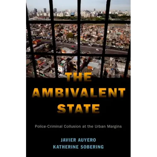 The Ambivalent State: Police-Criminal Collusion at the Urban Margins - Paperback