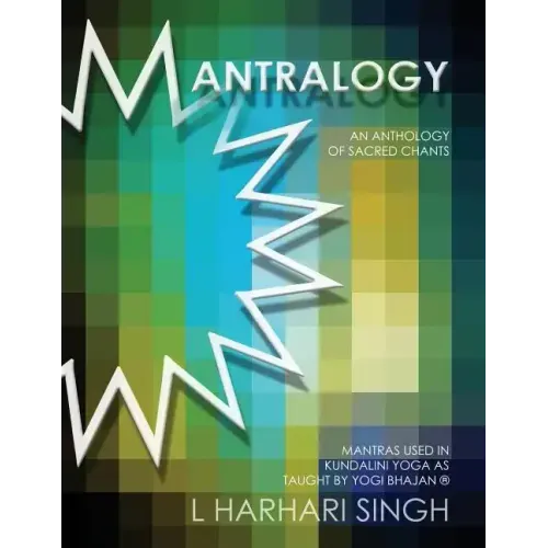 Mantralogy: An Anthology of Sacred Chants - Mantras Used in Kundalini Yoga as Taught by Yogi Bhajan(R) - Paperback